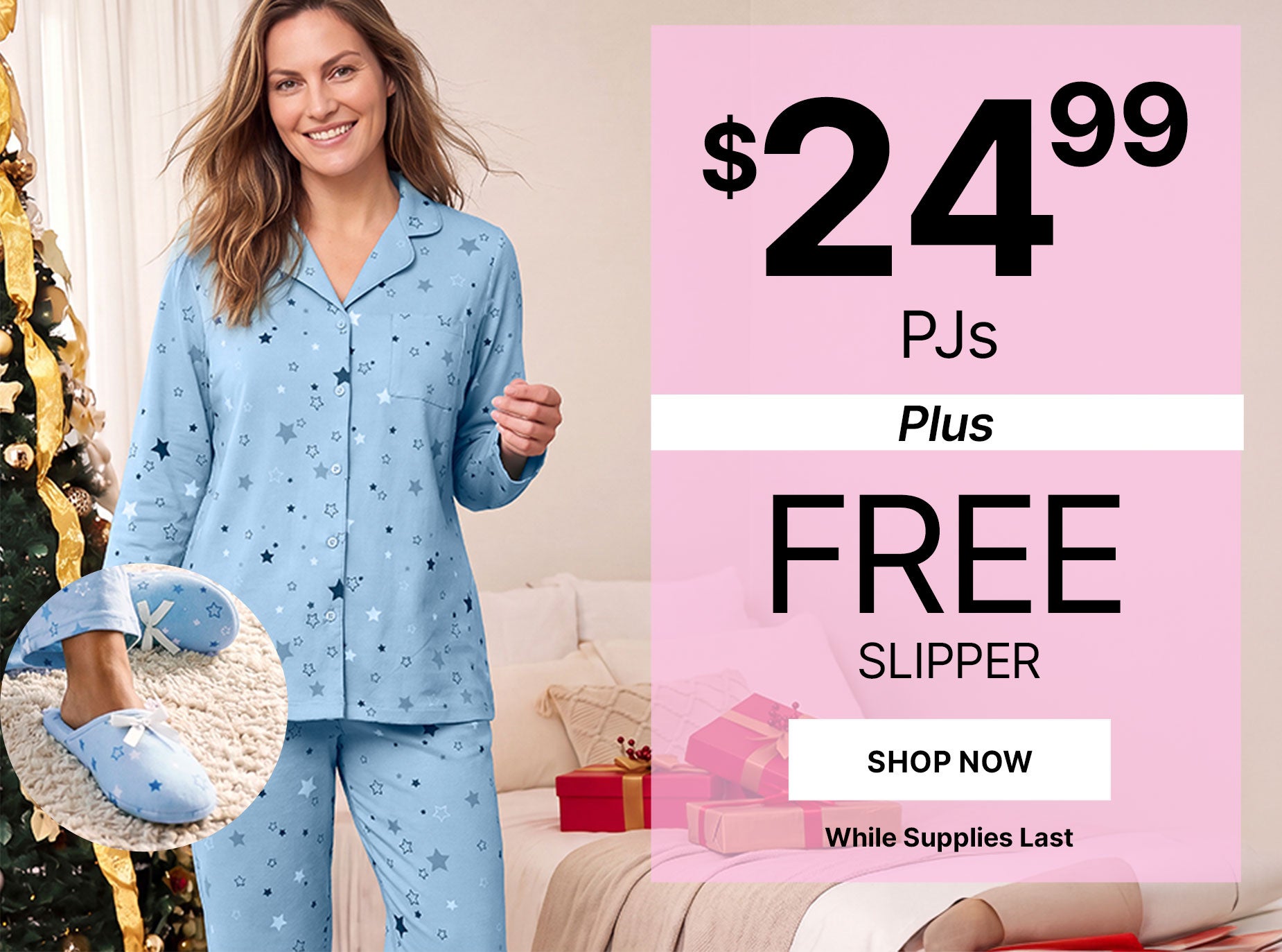 $24.99 PJS W/ FREE SLIPPER SHOP NOW