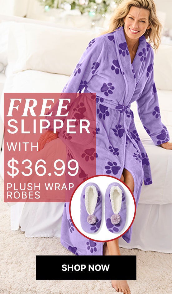 FREE SLIPPER WITH 36.99 PLUSH ROBES