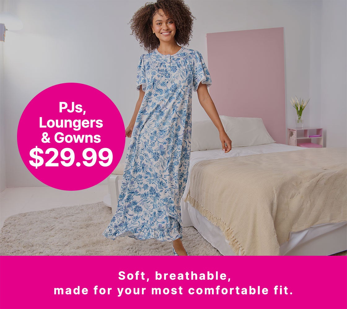 PJS, LOUNGERS & GOWNS $29.99  Shop the Sale
