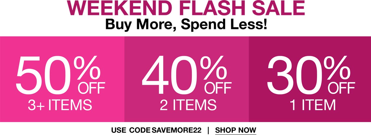 buy more save more! intimates & sleepwear! 50% off with 3+ items, 40% off with 2 items and 30% off with 1 item.