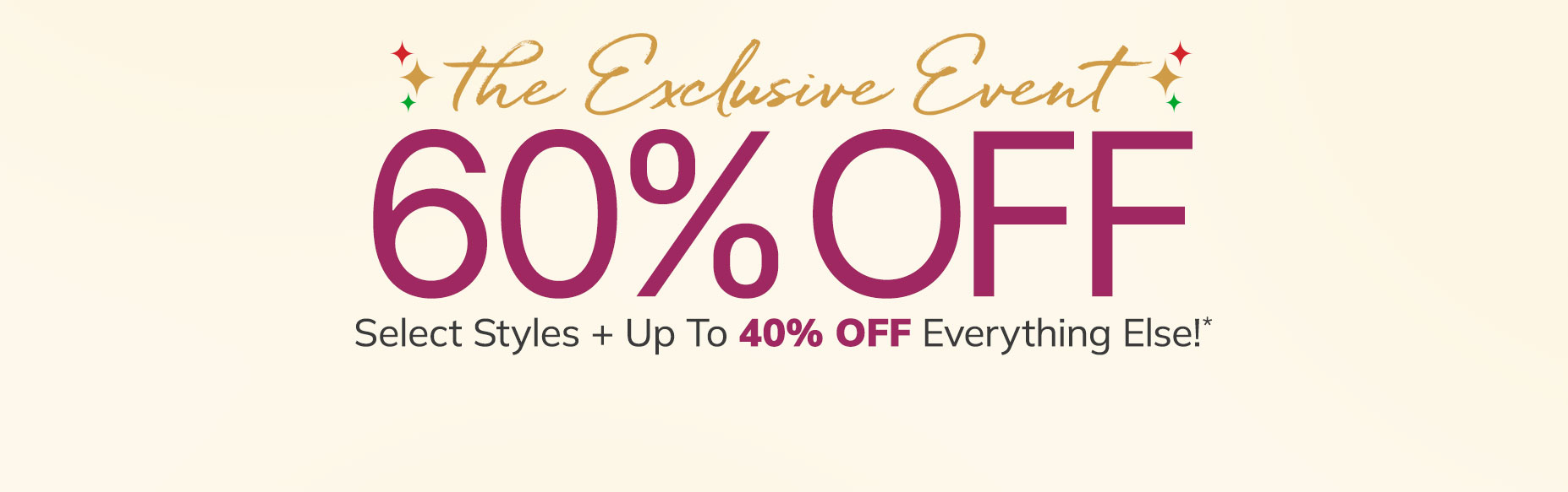 the exclusive event 60% off select styles + up to 40% offf everything else