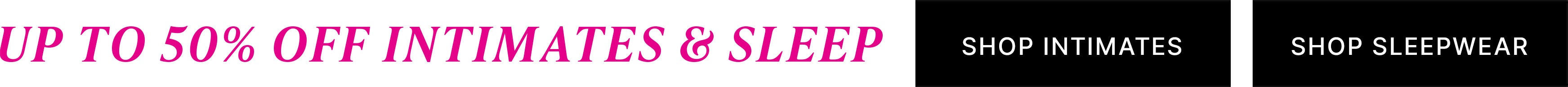 Shop Intimates &  Shop Sleepwear